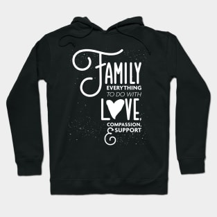 Family Everything To Do with Love Compassion and Support v1 Hoodie